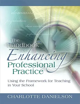 The Handbook for Enhancing Professional Practice: Utilizarea cadrului pentru predare în școala dumneavoastră - The Handbook for Enhancing Professional Practice: Using the Framework for Teaching in Your School