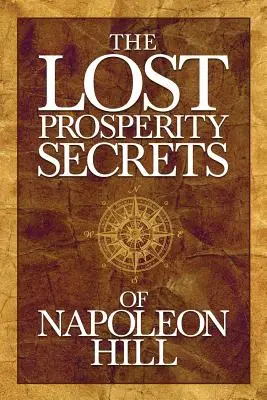 The Lost Prosperity Secrets of Napoleon Hill: Sfaturi nou descoperite pentru succes în vremuri grele - The Lost Prosperity Secrets of Napoleon Hill: Newly Discovered Advice for Success in Tough Times