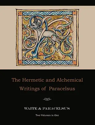 Scrierile hermetice și alchimice ale lui Paracelsus - Două volume într-unul - The Hermetic and Alchemical Writings of Paracelsus--Two Volumes in One