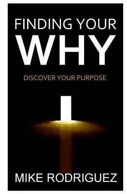 Finding Your WHY: Descoperă scopul vieții tale - Finding Your WHY: Discover Your Life's Purpose