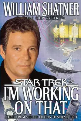 Lucrez la asta: A Trek from Science Fiction to Science Fact - I'm Working on That: A Trek from Science Fiction to Science Fact