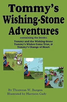 Aventurile lui Tommy cu piatra dorințelor - Piatra dorințelor, Dorințele devin realitate, Schimbarea inimii - Tommy's Wishing-Stone Adventures--The Wishing Stone, Wishes Come True, Change of Heart