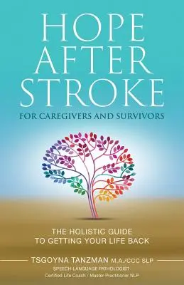 Hope After Stroke for Caregivers and Survivors (Speranță după accident vascular cerebral pentru îngrijitori și supraviețuitori): Ghidul holistic pentru a-ți recăpăta viața - Hope After Stroke for Caregivers and Survivors: The Holistic Guide To Getting Your Life Back