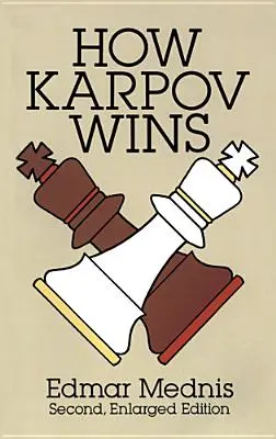 Cum câștigă Karpov: Ediția a doua, mărită - How Karpov Wins: Second, Enlarged Edition