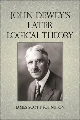 Teoria logică ulterioară a lui John Dewey - John Dewey's Later Logical Theory