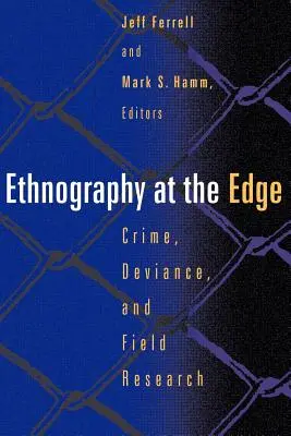 Etnografie la limită: Crimă, devianță și cercetare pe teren - Ethnography at the Edge: Crime, Deviance, and Field Research