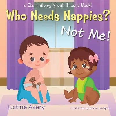 Cine are nevoie de scutece? Nu eu!: o carte care cântă împreună și strigă cu voce tare! - Who Needs Nappies? Not Me!: a Chant-Along, Shout-It-Loud Book!