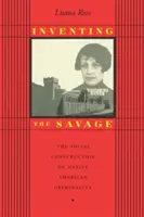 Inventing the Savage: Construcția socială a criminalității nativilor americani - Inventing the Savage: The Social Construction of Native American Criminality