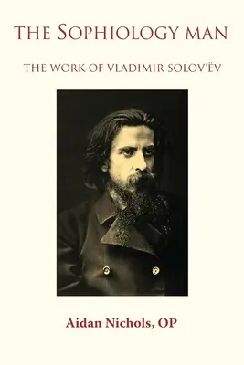 Omul Sophiology. Opera lui Vladimir Solov'v - The Sophiology Man. The Work of Vladimir Solov'v