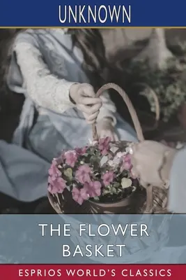 Coșul cu flori (Esprios Classics) - The Flower Basket (Esprios Classics)