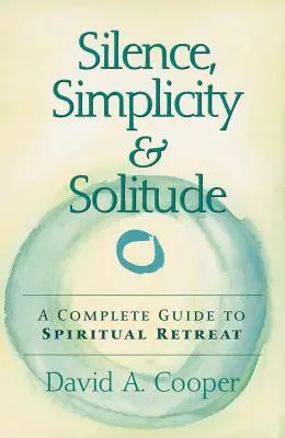 Tăcere, simplitate și singurătate: Un ghid complet pentru retragerea spirituală - Silence, Simplicity & Solitude: A Complete Guide to Spiritual Retreat