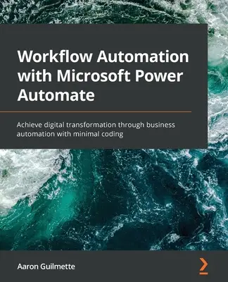 Automatizarea fluxurilor de lucru cu Microsoft Power Automate: Realizați transformarea digitală prin automatizarea afacerii cu o codificare minimă - Workflow Automation with Microsoft Power Automate: Achieve digital transformation through business automation with minimal coding