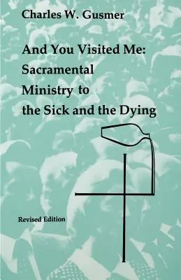 Și m-ai vizitat: Slujirea sacramentală a bolnavilor - And You Visited Me: Sacramental Ministry to the Sick
