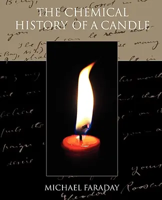Istoria chimică a unei lumânări - The Chemical History of a Candle