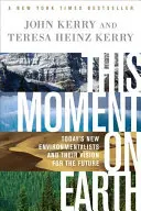 Acest moment pe Pământ: Noii ecologiști de astăzi și viziunea lor pentru viitor - This Moment on Earth: Today's New Environmentalists and Their Vision for the Future