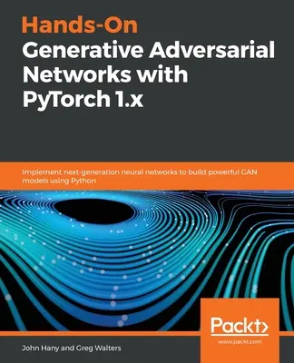 Hands-On Generative Adversarial Networks cu PyTorch 1.x - Hands-On Generative Adversarial Networks with PyTorch 1.x