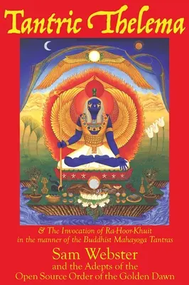 Thelema tantrică: și Invocarea lui Ra-Hoor-Khuit în maniera tantrelor budiste Mahayoga - Tantric Thelema: and The Invocation of Ra-Hoor-Khuit in the manner of the Buddhist Mahayoga Tantras
