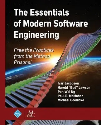The Essentials of Modern Software Engineering: Eliberați practicile din închisorile metodelor! - The Essentials of Modern Software Engineering: Free the Practices from the Method Prisons!