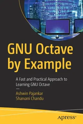 Gnu Octave prin Exemplu: O abordare rapidă și practică a învățării Gnu Octave - Gnu Octave by Example: A Fast and Practical Approach to Learning Gnu Octave