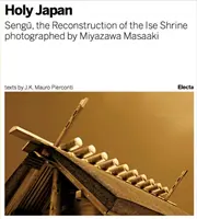 Sengu: Reconstrucția sanctuarului Ise: Japonia sfântă fotografiată de Miyazawa Masaaki - Sengu: The Reconstruction of the Ise Shrine: Holy Japan Photographed by Miyazawa Masaaki