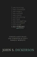 Eu sunt puternic: Găsirea păcii și a puterii lui Dumnezeu în cele mai întunecate momente ale vieții - I Am Strong: Finding God's Peace and Strength in Life's Darkest Moments