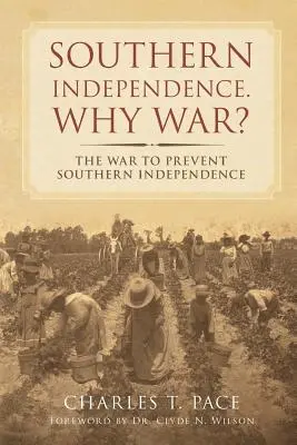 Independența Sudului: De ce război? Războiul pentru împiedicarea independenței Sudului - Southern Independence: Why War?: The War to Prevent Southern Independence