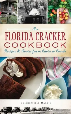The Florida Cracker Cookbook: Rețete și povești de la cabană la apartament - The Florida Cracker Cookbook: Recipes and Stories from Cabin to Condo
