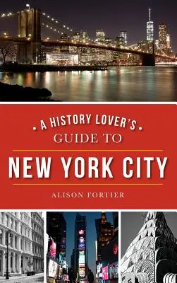 Ghidul iubitorului de istorie al orașului New York - A History Lover's Guide to New York City