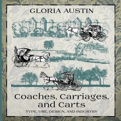 Coaches, Carriages, and Carts: Tip, utilizare, design și industrie - Coaches, Carriages, and Carts: Type, Use, Design, and Industry