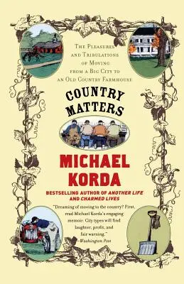 Country Matters: The Pleasures and Tribulations of Moving from a Big City to an Old Country Farmhouse (Plăcerile și necazurile mutării dintr-un oraș mare într-o fermă veche de la țară) - Country Matters: The Pleasures and Tribulations of Moving from a Big City to an Old Country Farmhouse