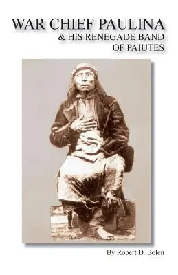 Șeful de război Paulina și banda sa renegată de Paiutes - War Chief Paulina & His Renegade Band of Paiutes