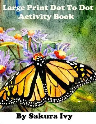 Large Print Dot to Dot Activity Book: Ușor de citit 100+ Connect the Dot Puzzles - Large Print Dot to Dot Activity Book: Easy to Read 100+ Connect the Dot Puzzles