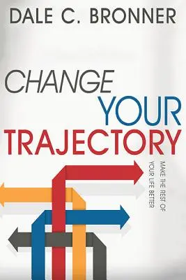 Schimbă-ți traiectoria: Fă-ți restul vieții mai bun - Change Your Trajectory: Make the Rest of Your Life Better