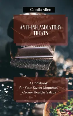 Tratamente antiinflamatorii: O carte de bucate pentru momentele tale dulci + câteva salate sănătoase - Anti-Inflammatory Treats: A Cookbook for Your Sweet Moments + Some Healthy Salads