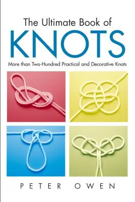 Cartea supremă a nodurilor: Mai mult de două sute de noduri practice și decorative, prima ediție - Ultimate Book of Knots: More Than Two-Hundred Practical And Decorative Knots, First Edition