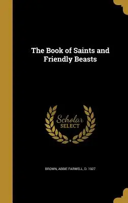 Cartea sfinților și a animalelor prietenoase (The Book of Saints and Friendly Beasts) - The Book of Saints and Friendly Beasts