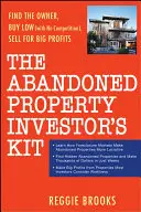 Kitul investitorului în proprietăți abandonate: Găsiți proprietarul, cumpărați ieftin (fără concurență), vindeți pentru profituri mari - The Abandoned Property Investor's Kit: Find the Owner, Buy Low (with No Competition), Sell for Big Profits
