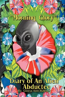 Morning Glory Jurnalul unui extraterestru răpit - Morning Glory Diary of an Alien Abductee