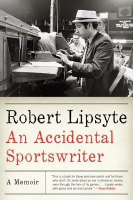 Un scriitor sportiv accidental: A Memoir - An Accidental Sportswriter: A Memoir