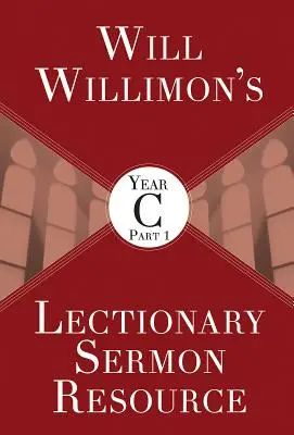 Will Willimons Lecționar Resurse pentru predici, Anul C Partea 1 - Will Willimons Lectionary Sermon Resource, Year C Part 1