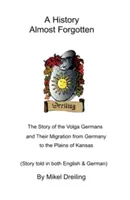 O istorie aproape uitată: Povestea germanilor din Volga și migrația lor din Germania către câmpiile din Kansas - A History Almost Forgotten: The Story of the Volga Germans and Their Migration from Germany to the Plains of Kansas