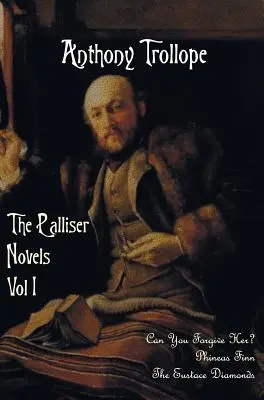 The Palliser Novels, Volumul unu, inclusiv: Poți s-o ierți? Phineas Finn și diamantele Eustace - The Palliser Novels, Volume One, Including: Can You Forgive Her? Phineas Finn and the Eustace Diamonds
