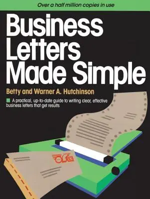 Business Letters Made Simple: A Practical, Up-To-Date Guide to Writing Clear, Effective Business Letters That Get Results