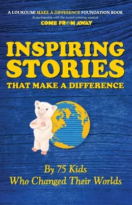 Inspiring Stories That Make A Difference: By 75 Kids Who Changed Their Worlds (De 75 de copii care și-au schimbat lumea) - Inspiring Stories That Make A Difference: By 75 Kids Who Changed Their Worlds