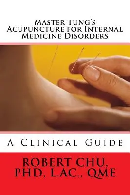 Acupunctura maestrului Tung pentru tulburările de medicină internă - Master Tung's Acupuncture for Internal Medicine Disorders