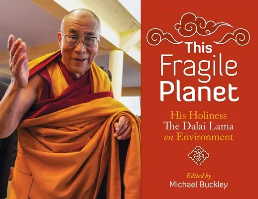 Această planetă fragilă: Sfinția Sa Dalai Lama despre mediu - This Fragile Planet: His Holiness the Dalai Lama on Environment