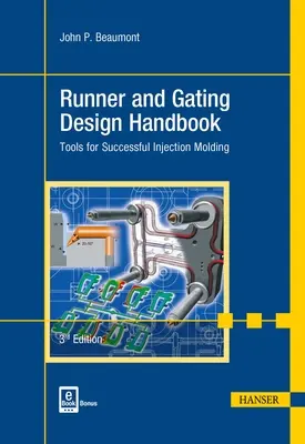 Runner and Gating Design Handbook 3e: Instrumente pentru succesul turnării prin injecție - Runner and Gating Design Handbook 3e: Tools for Successful Injection Molding