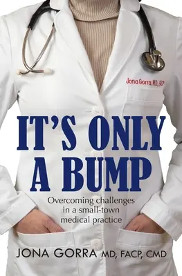 It's Only a Bump: Depășirea provocărilor într-un cabinet medical dintr-un oraș mic - It's Only a Bump: Overcoming Challenges in a Small-town Medical Practice