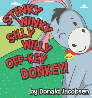 Stinky Winky Silly Willy off-Key Donkey: A Fun Rhyming Animal Bedtime Book for Kids (O carte amuzantă pentru copii cu animale care fac rime înainte de culcare) - Stinky Winky Silly Willy off-Key Donkey: A Fun Rhyming Animal Bedtime Book for Kids