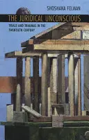 Inconștientul juridic: Procese și traume în secolul XX - Juridical Unconscious: Trials and Traumas in the Twentieth Century